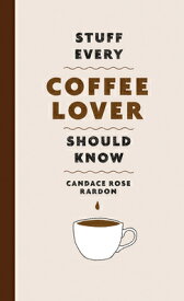 Stuff Every Coffee Lover Should Know STUFF EVERY COFFEE LOVER SHOUL （Stuff You Should Know） [ Candace Rose Rardon ]