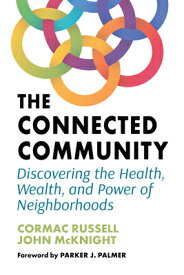 The Connected Community: Discovering the Health, Wealth, and Power of Neighborhoods CONNECTED COMMUNITY [ Cormac Russell ]