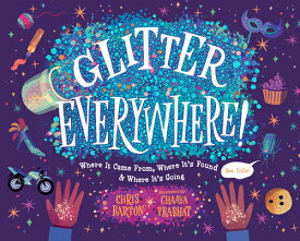Glitter Everywhere!: Where It Came From, Where It's Found & Where It's Going GLITTER EVERYWHERE [ Chris Barton ]
