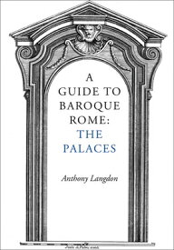 A Guide to Baroque Rome: The Palaces GT BAROQUE ROME THE PALACES [ Anthony Langdon ]