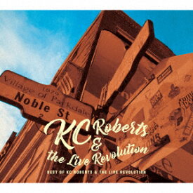 Best of KC Roberts & the Live Revolution [ ケーシー・ロバーツ&ザ・ライブレボリューション ]