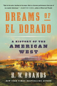 Dreams of El Dorado: A History of the American West DREAMS OF EL DORADO [ H. W. Brands ]