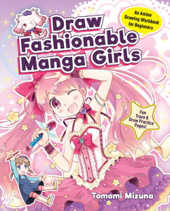 Draw Fashionable Manga Girls: An Anime Drawing Workbook for Beginners DRAW FASHIONABLE MANGA GIRLS iDraw Manga-Stylej [ Mizuna Tomomi ]