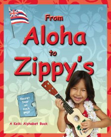 From Aloha to Zippy's: A Keiki Alphabet Book FROM ALOHA TO ZIPPYS-LIFT FLAP [ Bess Press ]