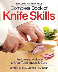 Zwilling J.A. Henckels Complete Book of Knife Skills: The Essential Guide to Use, Techniques & Care COMP BK OF KNIFE SKILLS [ Jeffrey Elliot ]