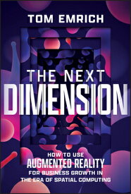 The Next Dimension: How to Use Augmented Reality for Business Growth in the Era of Spatial Computing NEXT DIMENSION [ Tom Emrich ]