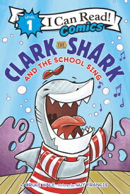 Clark the Shark and the School Sing CLARK THE SHARK & THE SCHOOL S （I Can Read Comics Level 1） [ Bruce Hale ]