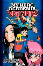 My Hero Academia: Vigilantes, Vol. 3 MY HERO ACADEMIA VIGILANTES VO （My Hero Academia: Vigilantes） [ Kohei Horikoshi ]