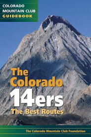 The Colorado 14ers: The Best Routes COLORADO 14ERS ROUNDED CORNERS [ The Colorado Mountain Club ]