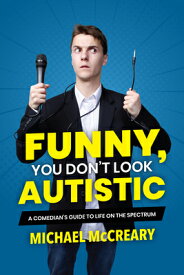 Funny, You Don't Look Autistic: A Comedian's Guide to Life on the Spectrum FUNNY YOU DONT LOOK AUTISTIC [ Michael McCreary ]