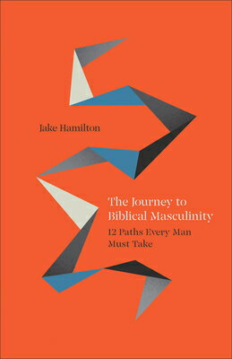 楽天ブックス: The Journey to Biblical Masculinity: 12 Paths Every Man Must