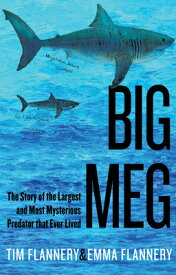 Big Meg: The Story of the Largest and Most Mysterious Predator That Ever Lived BIG MEG [ Tim Flannery ]