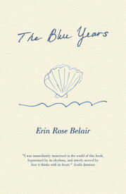 The Blue Years: A Lyrical Essay by BLUE YEARS [ Erin Rose Belair ]