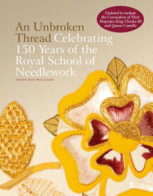 An Unbroken Thread: Celebrating 150 Years of the Royal School of Needlework UNBROKEN THREAD [ Susan Kay-Williams ]