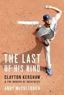 The Last of His Kind: Clayton Kershaw and the Burden of Greatness LAST OF HIS KIND [ Andy McCullou…