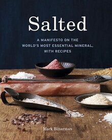 Salted: A Manifesto on the World's Most Essential Mineral, with Recipes [A Cookbook] SALTED [ Mark Bitterman ]