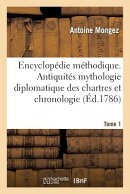 Encyclopdie Mthodique. Antiquits Mythologie Diplomatique Des Chartres Et Chronologie. Tome 1