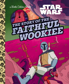 The Story of the Faithful Wookiee (Star Wars) STORY OF THE FAITHFUL WOOKIEE （Little Golden Book） [ Golden Books ]