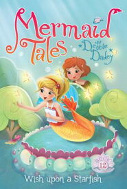 Wish Upon a Starfish MERMAID TALES #12 WISH UPON A （Mermaid Tales） [ Debbie Dadey ]