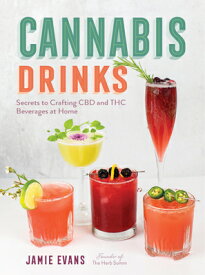 Cannabis Drinks: Secrets to Crafting CBD and THC Beverages at Home CANNABIS DRINKS [ Jamie Evans ]