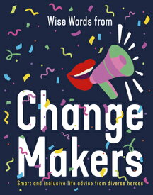 Wise Words from Change Makers: Smart and Inclusive Life Advice from Diverse Heroes WISE WORDS FROM CHANGE MAKERS [ Harper by Design ]