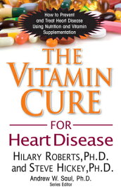 The Vitamin Cure for Heart Disease: How to Prevent and Treat Heart Disease Using Nutrition and Vitam VITAMIN CURE FOR HEART DISEASE （Vitamin Cure） [ Hilary Roberts ]