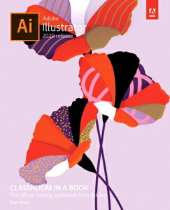 Adobe Illustrator Classroom in a Book (2020 Release) ADOBE ILLUSTRATOR CLASSROOM IN （Classroom in a Book (Adobe)） [ Brian Wood ]