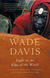 Light at the Edge of the World: A Journey Through the Realm of Vanishing Cultures LIGHT AT THE EDGE OF THE WORLD [ Wade Davis ]