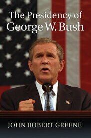 The Presidency of George W. Bush PRESIDENCY OF GEORGE W BUSH （American Presidency） [ John Robert Greene ]