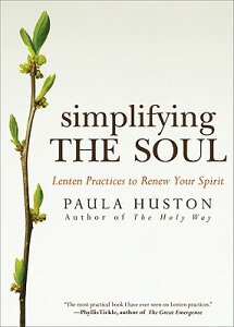 Simplifying the Soul: Lenten Practices to Renew Your Spirit SIMPLIFYING THE SOUL [ Paula Huston ]
