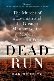 Dead Run: The Murder of a Lawman and the Greatest Manhunt of the Modern American West DEAD RUN [ Dan Schultz ]