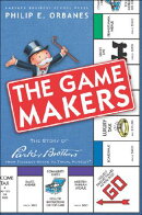 The Game Makers: The Story of Parker Brothers from Tiddledy Winks to Trivial Pursuit