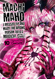 Machimaho: I Messed Up and Made the Wrong Person Into a Magical Girl! Vol. 10 MACHIMAHO I MESSED UP & MADE T （Machimaho: I Messed Up and Made the Wrong Person Into a Magi） [ Souryu ]