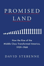 Promised Land: How the Rise of the Middle Class Transformed America, 1929-1968 PROMISED LAND [ David Stebenne ]