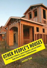 Other People's Houses: How Decades of Bailouts, Captive Regulators, and Toxic Bankers Made Home Mort OTHER PEOPLES HOUSES [ Jennifer S. Taub ]