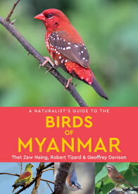 A Naturalist's Guide to the Birds of Myanmar NATURALISTS GT THE BIRDS OF MY （Naturalists' Guides） [ Thet Zaw Naing ]