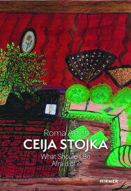 Roma Artist Ceija Stojka: What Should I Be Afraid Of? ROMA ARTIST CEIJA STOJKA [ Stephanie Buhmann ]