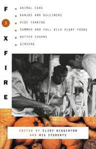 Foxfire 3: Animal Care, Banjos and Dulimers, Hide Tanning, Summer and Fall Wild Plant Foods, Butter FOXFIRE 3 iFoxfirej [ Foxfire Fund Inc ]