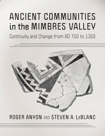 Ancient Communities in the Mimbres Valley: Continuity and Change from AD 750 to 1350 ANCIENT COMMUNITIES IN THE MIM [ Roger Anyon ]