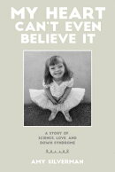 My Heart Can't Even Believe It: A Story of Science, Love, and Down Syndrome