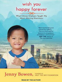 Wish You Happy Forever: What China's Orphans Taught Me about Moving Mountains WISH YOU HAPPY FOREVER MP3 - M [ Jenny Bowen ]