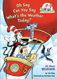 Oh Say Can You Say What's the Weather Today? All about Weather OH SAY CAN YOU SAY WHATS THE W （Cat in the Hat's Learning Library） [ Tish Rabe ]
