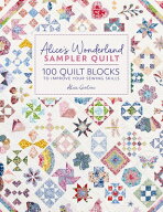 Alice's Wonderland Sampler Quilt: 100 Quilt Blocks to Improve Your Sewing Skills ALICES WONDERLAND…