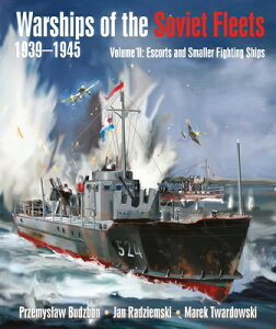 Warships of the Soviet Fleets, 1939-1945, Volume II: Escorts and Smaller Fighting Ships Volume 2 WARSHIPS OF THE SOVIET FLEETS [ Przemyslaw Budzbon ]
