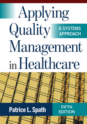 Applying Quality Management in Healthcare: A Systems Approach APPLYING QUALITY MGMT IN HEALT [ Patrice L. Spath ]