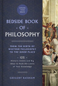 The Bedside Book of Philosophy: From the Birth of Western Philosophy to the Good Place: 125 Historic BEDSIDE BK OF PHILOSOPHY （Bedside Books） [ Gregory Bassham ]