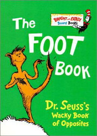 The Foot Book: Dr. Seuss's Wacky Book of Opposites FOOT BK-BOARD （Bright & Early Board Books(tm)） [ Dr Seuss ]