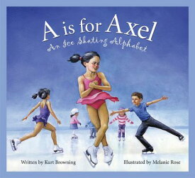 A is for Axel: An Ice Skating Alphabet A IS FOR AXEL （Sports Alphabet） [ Kurt Browning ]