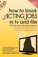 How to Book Acting Jobs in TV and Film: Second Edition: The Truth about the Acting Industry - Conver