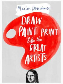 Draw Paint Print Like the Great Artists DRAW PAINT PRINT LIKE GRT ARTI [ Marion Deuchars ]